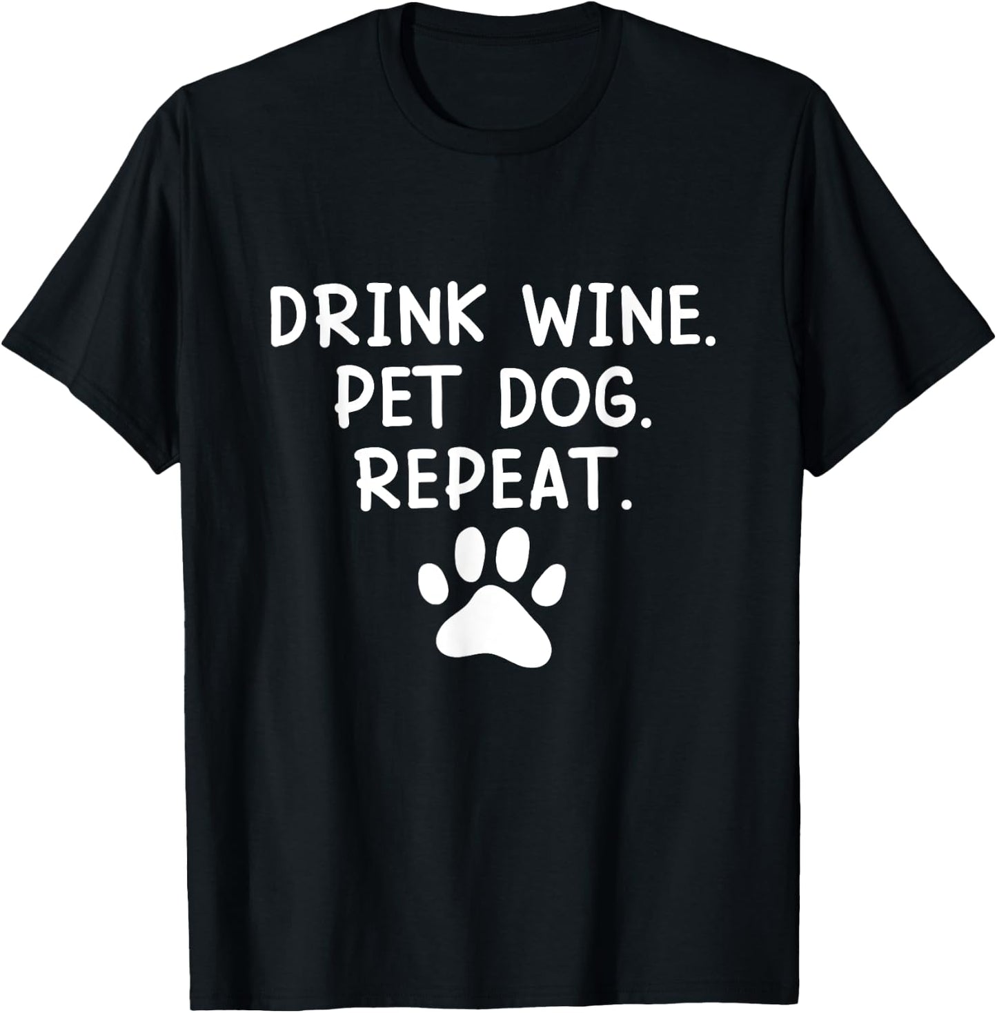 Drink Wine Pet Dog Repeat - Wine and Dog Lover Men Women T-Shirt - T-Shirt | Black