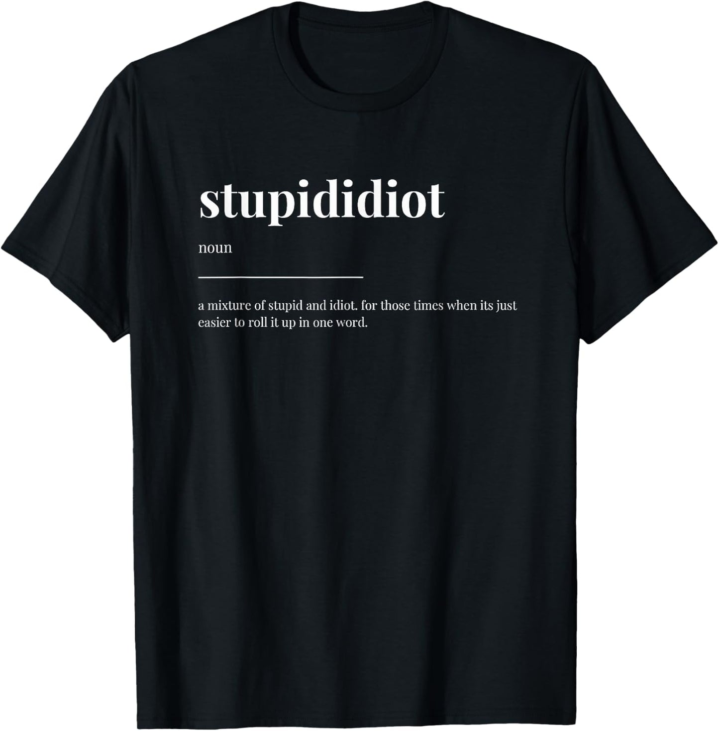stupididiot stupid idiot Definition Dictionary Design T-Shirt - T-Shirt | Black