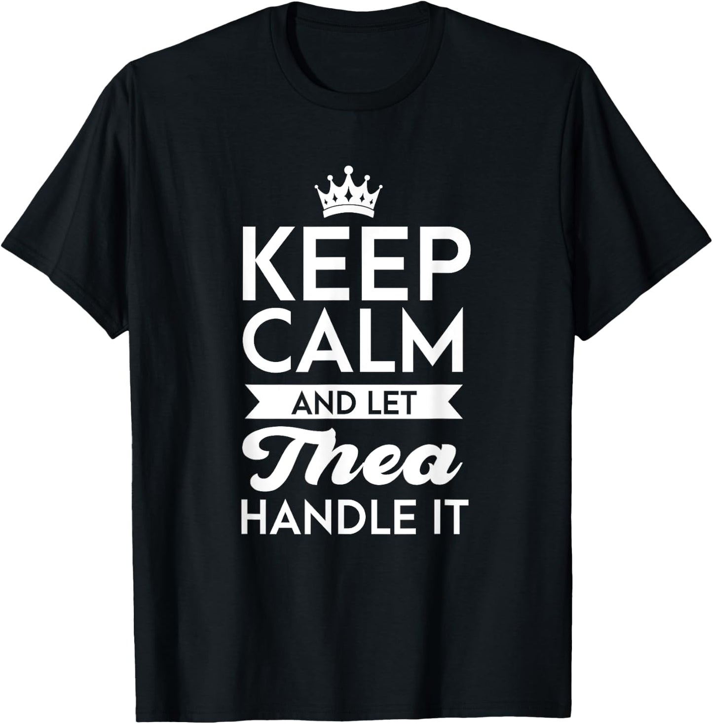 Keep Calm And Let Thea Handle It Name Thea T-Shirt - T-Shirt | Black