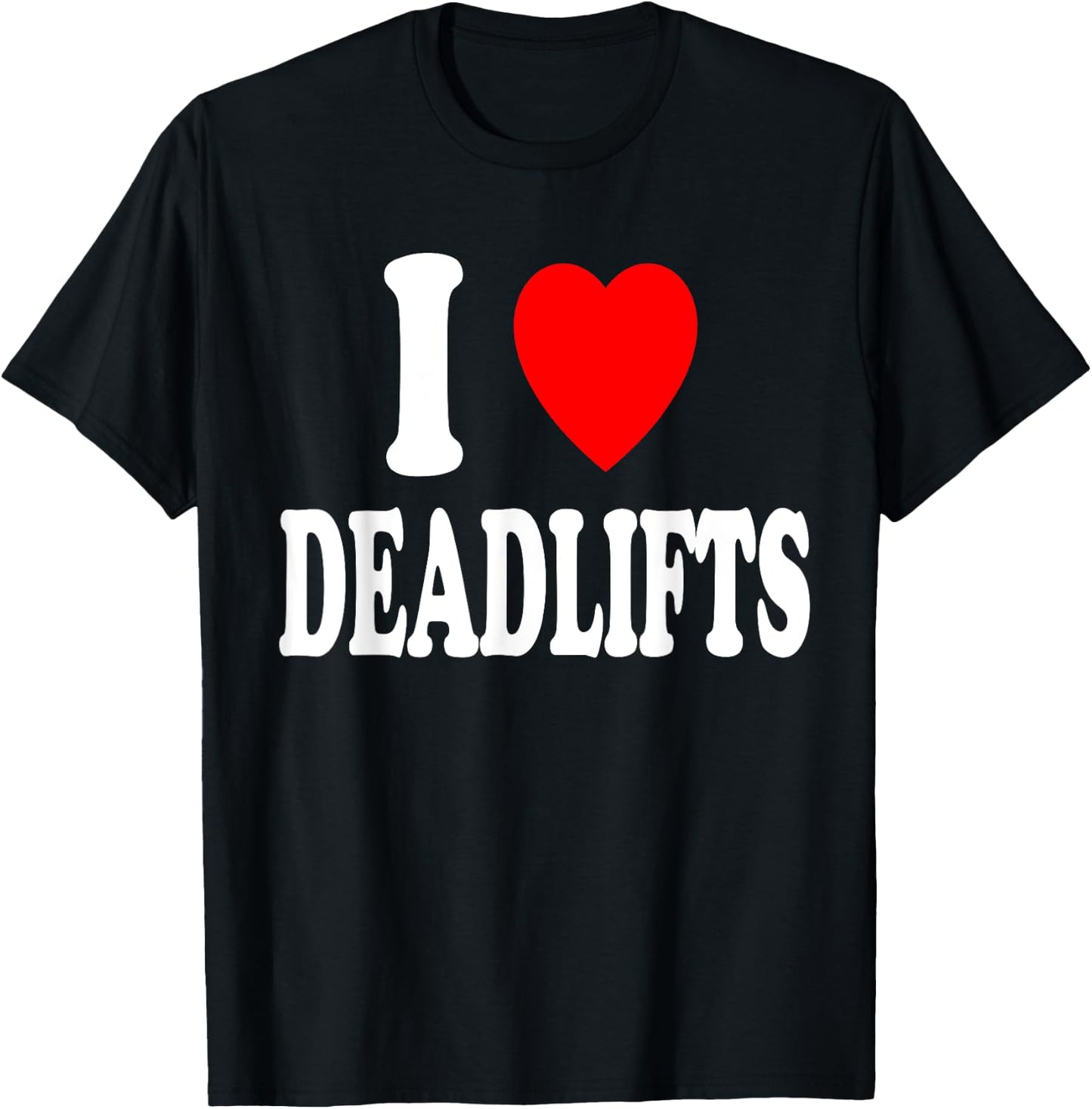 I Heart (Love) Deadlifts Weightlifting Gym Powerlifting T-Shirt - T-Shirt | Black