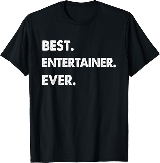 Entertainer Profession Best Entertainer Ever T-Shirt - T-Shirt | Black