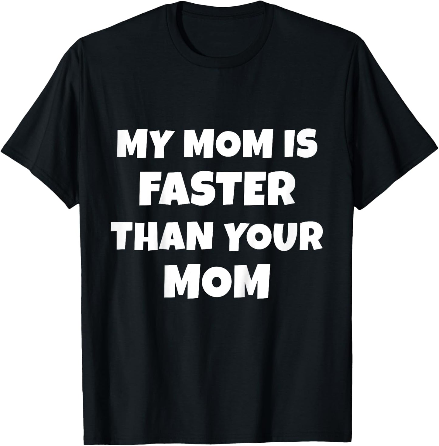My Mom Is Faster Than Your Mom T-Shirt - T-Shirt | Black