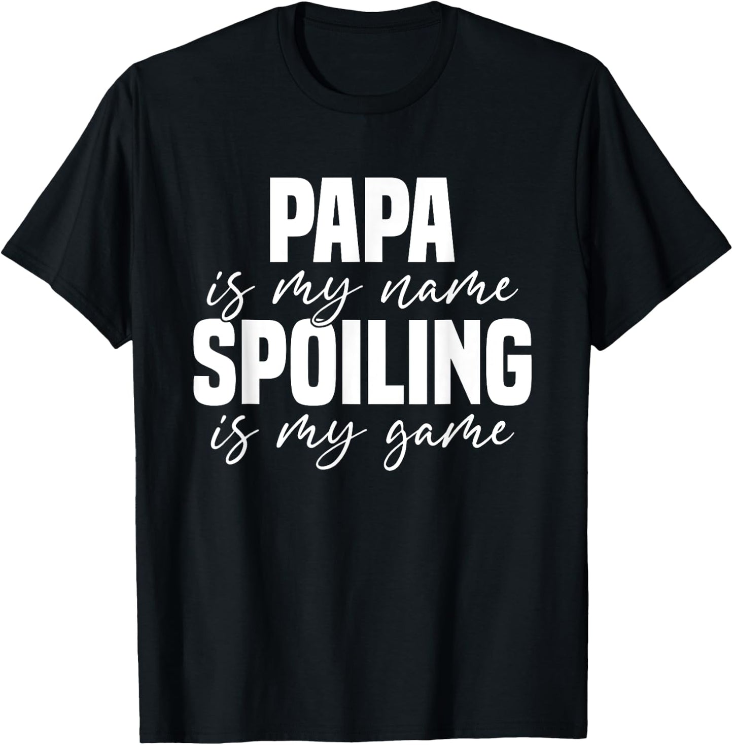 Papa Is My Name Spoiling Is My Game Funny Papa T-Shirt - T-Shirt | Black