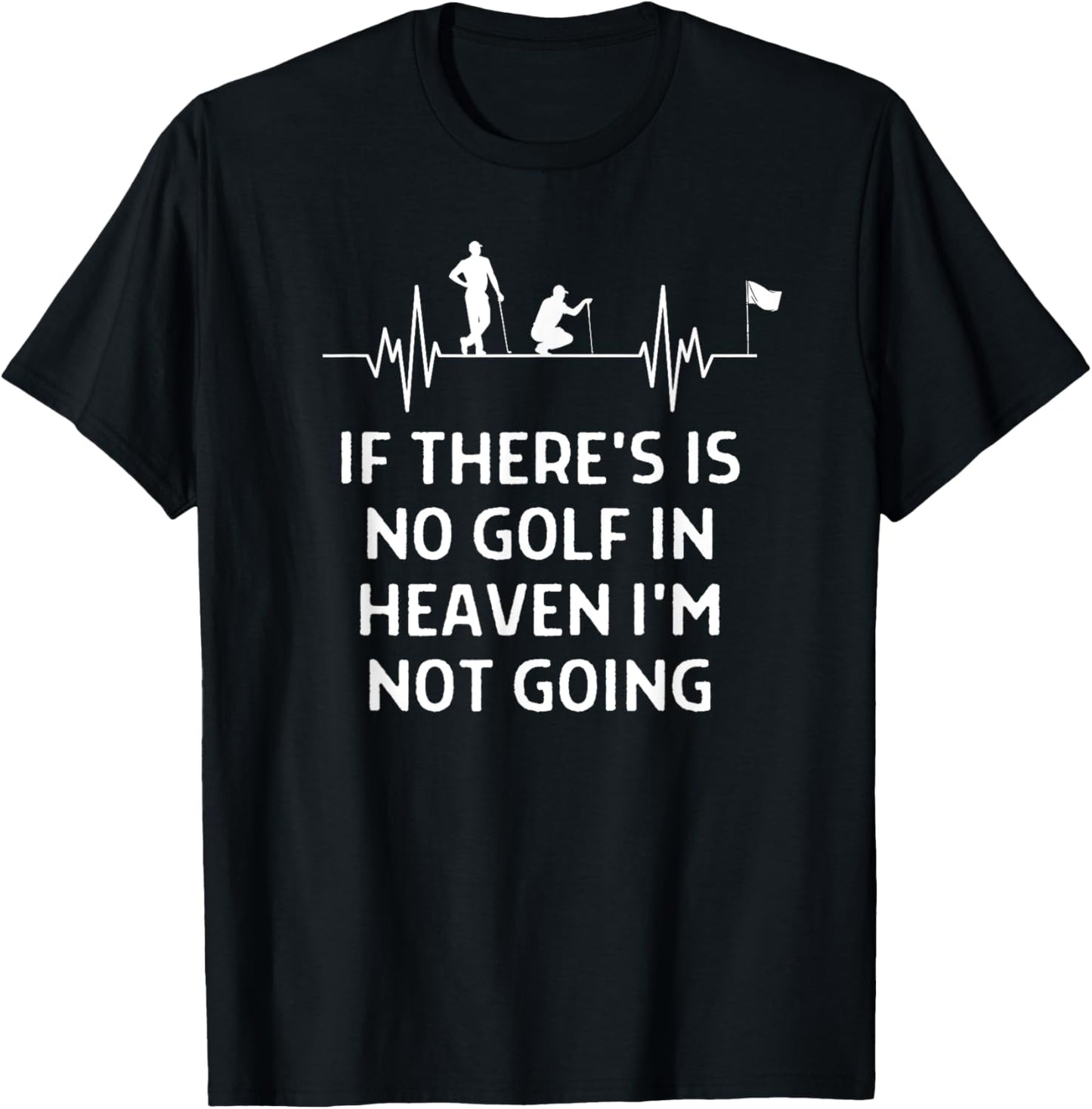 If There's No Golf In Heaven Not Going Men Women T-Shirt - T-Shirt | Black