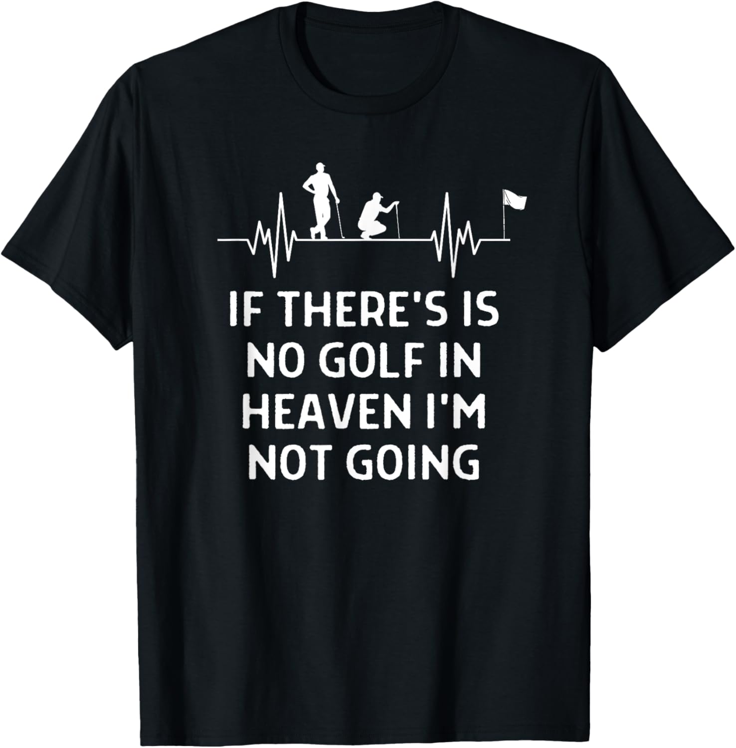 If There's No Golf In Heaven Not Going Men Women T-Shirt - T-Shirt | Black