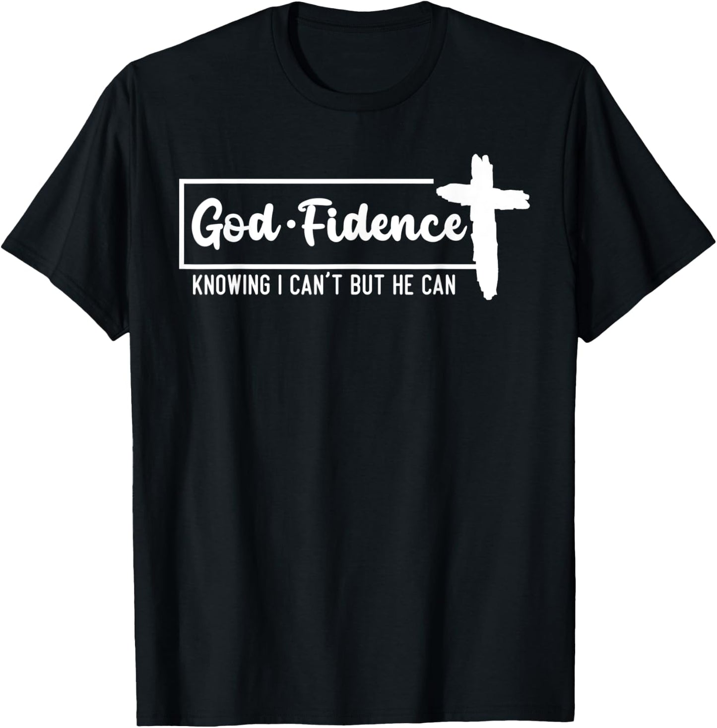 God Fidence Knowing I Can't But He Can Cross T-Shirt - T-Shirt | Black