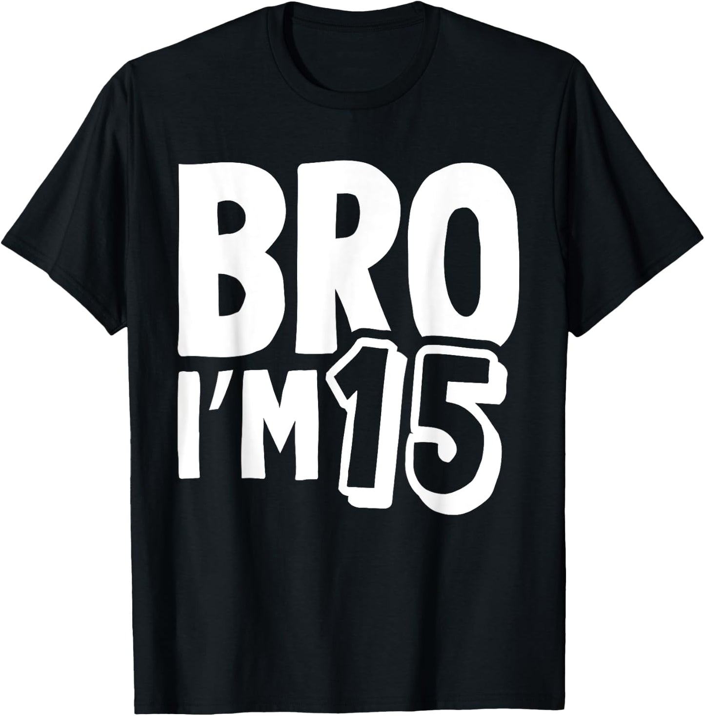 Bro I’m 15 Year Old Fifteen Funny Kids 15th Birthday Boys T-Shirt - T-Shirt | Black