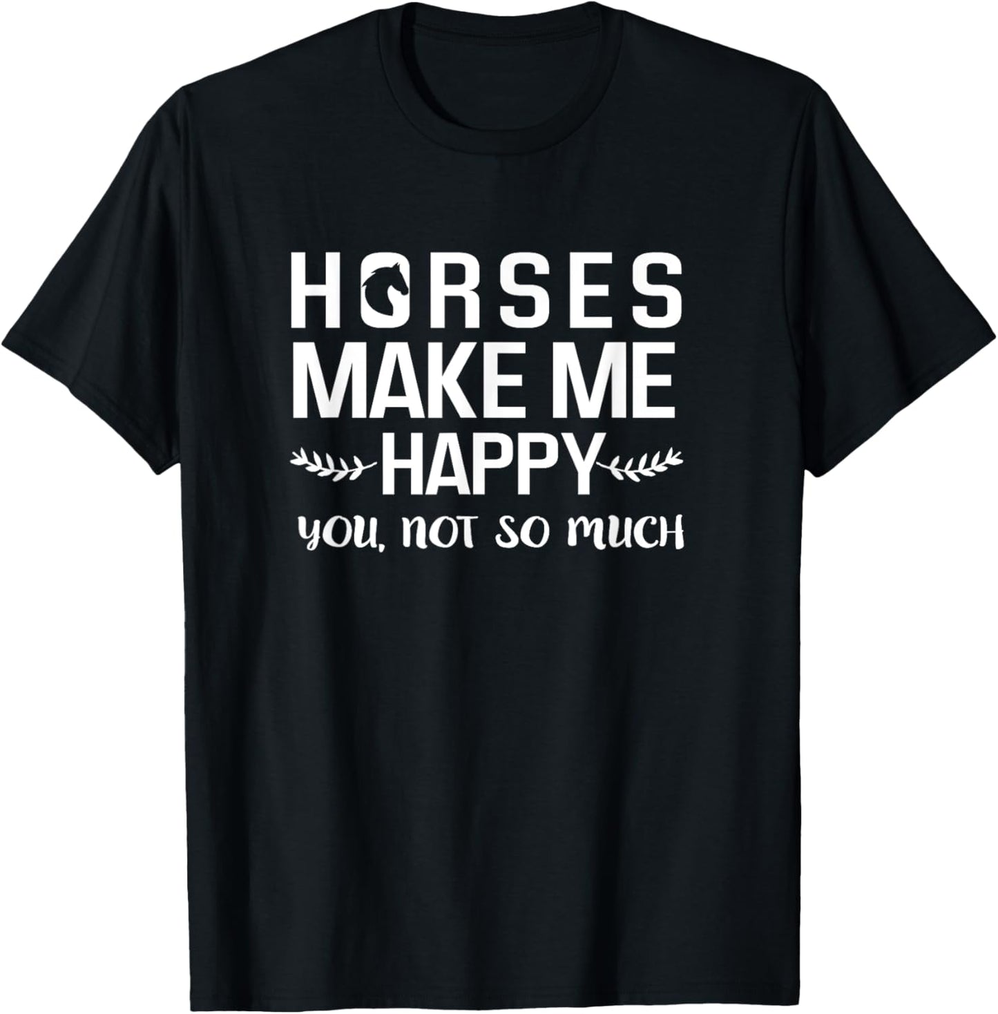Horses Make Me Happy You Not So Much Equestrian Gift T-Shirt - T-Shirt | Black