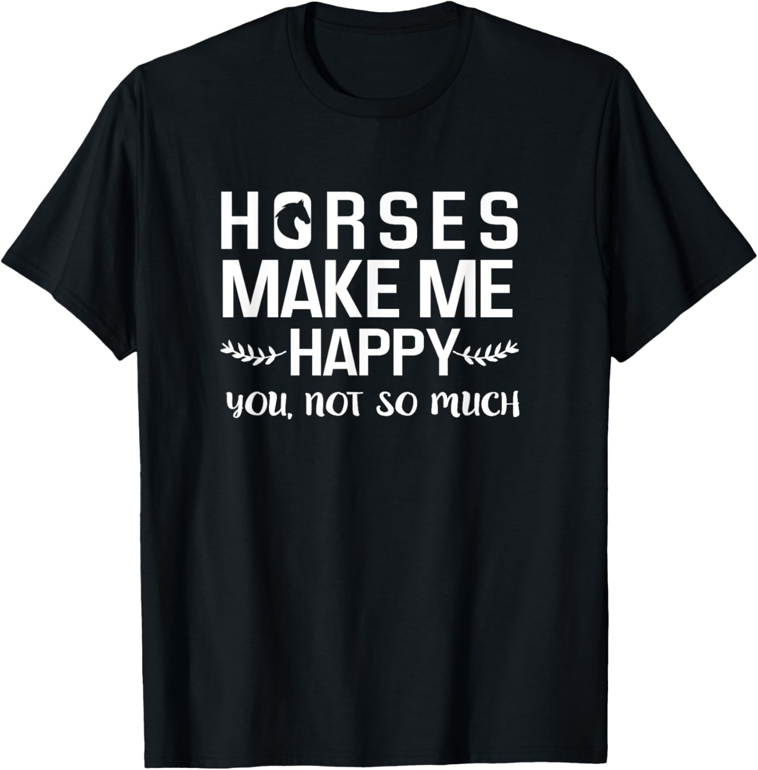 Horses Make Me Happy You Not So Much Equestrian Gift T-Shirt - T-Shirt | Black