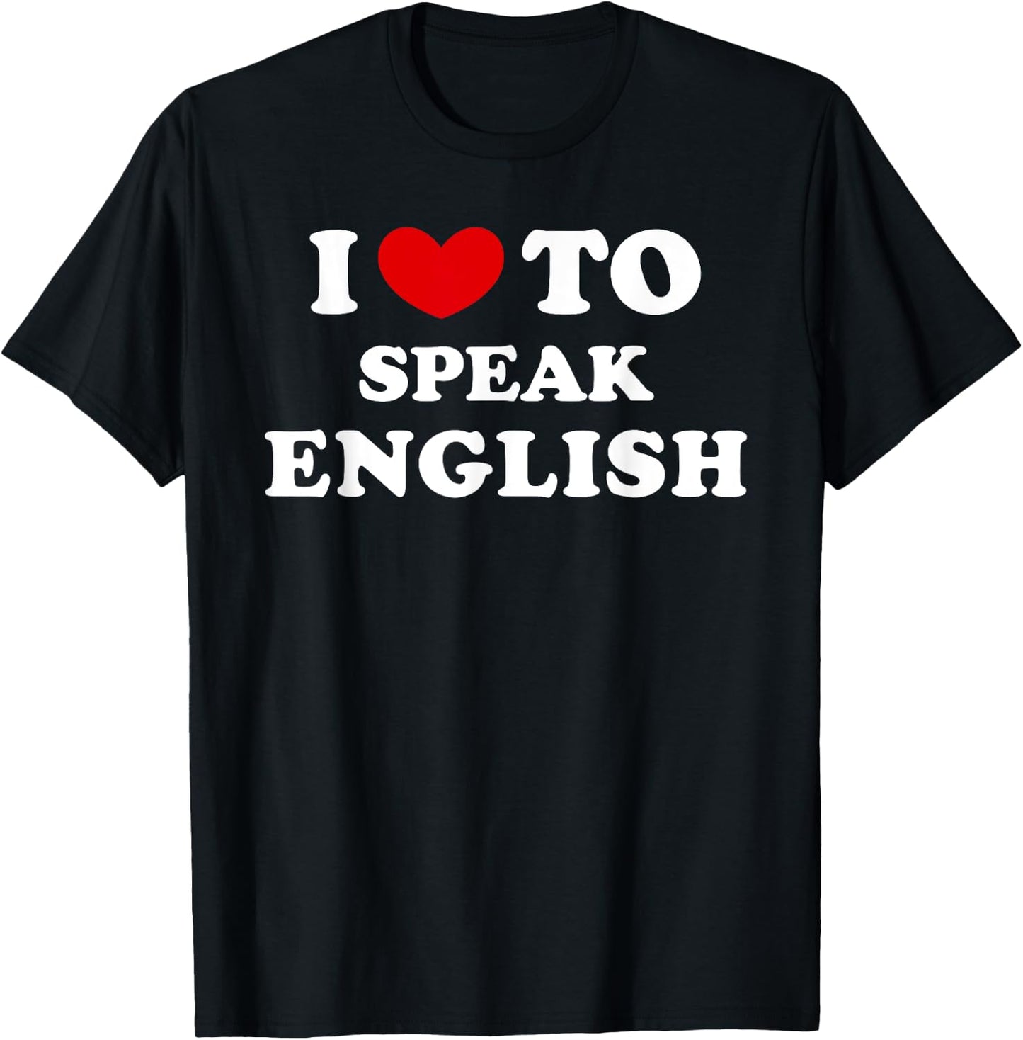 I Love To Speak English, I Heart To Speak English T-Shirt - T-Shirt | Black