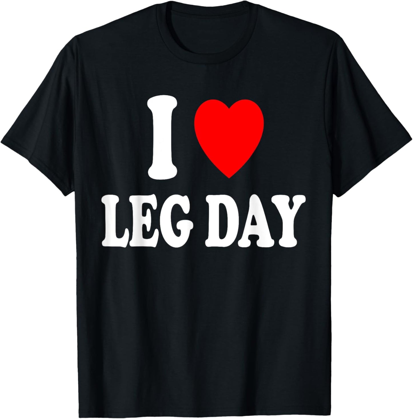 I Heart (Love) Leg Day Gym Workout Weight Lifting Muscle T-Shirt - T-Shirt | Black