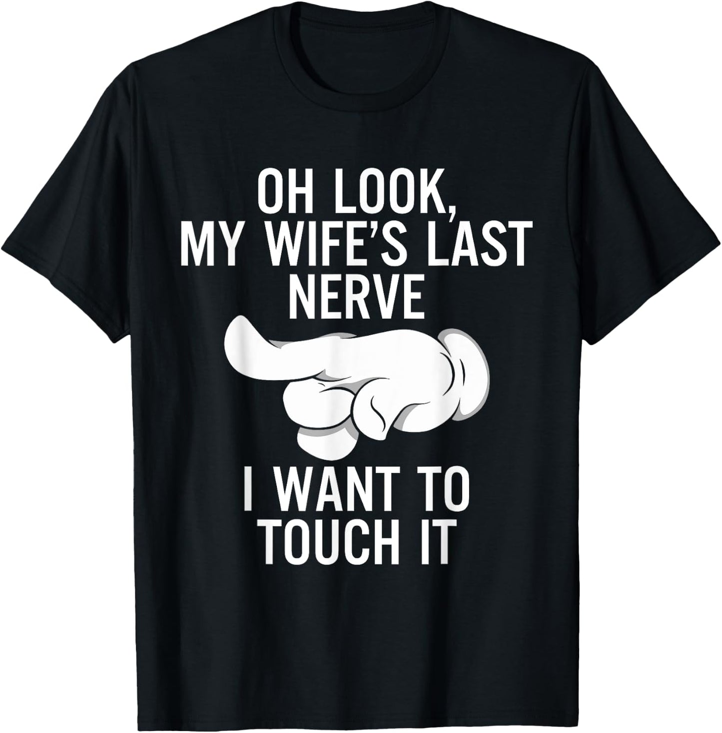 Oh Look My Wife's Last Nerve I Want To Touch it Fun Husband T-Shirt - T-Shirt | Black