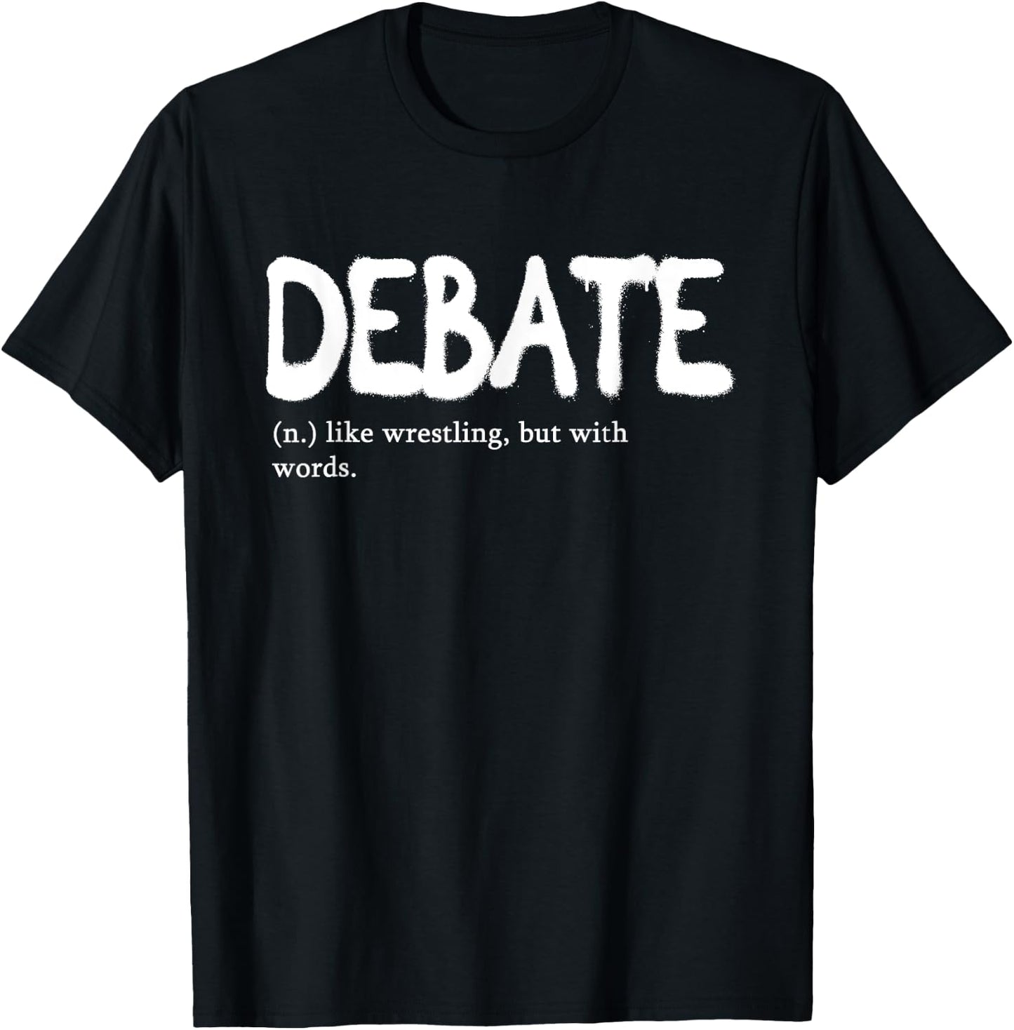 Debate Like Wrestling But With Words | Discourse Discuss T-Shirt - T-Shirt | Black