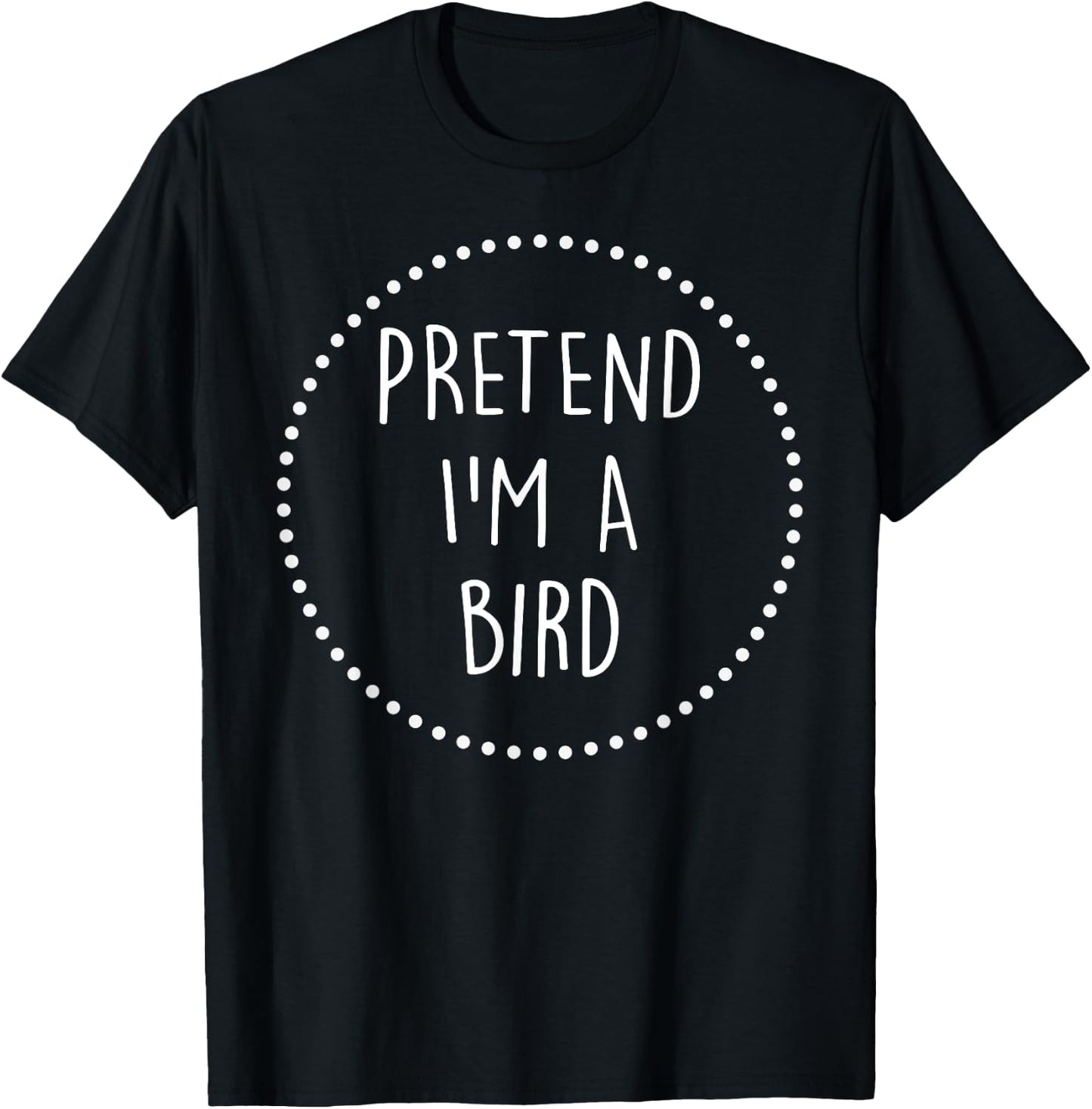Pretend Im a Bird Halloween Costume T-Shirt - T-Shirt | Black