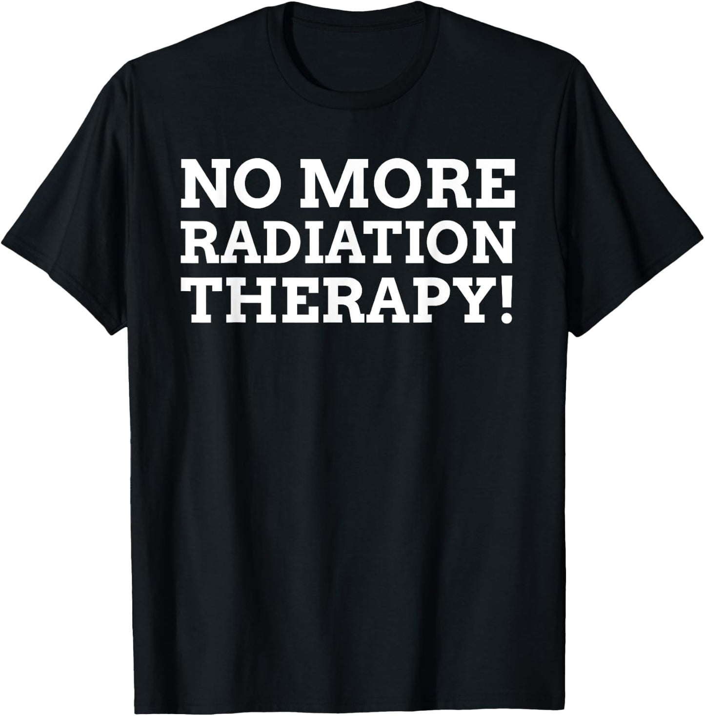 Radiotherapy Gifts & Funny Last Day Of Radiation Therapy T-Shirt - T-Shirt | Black