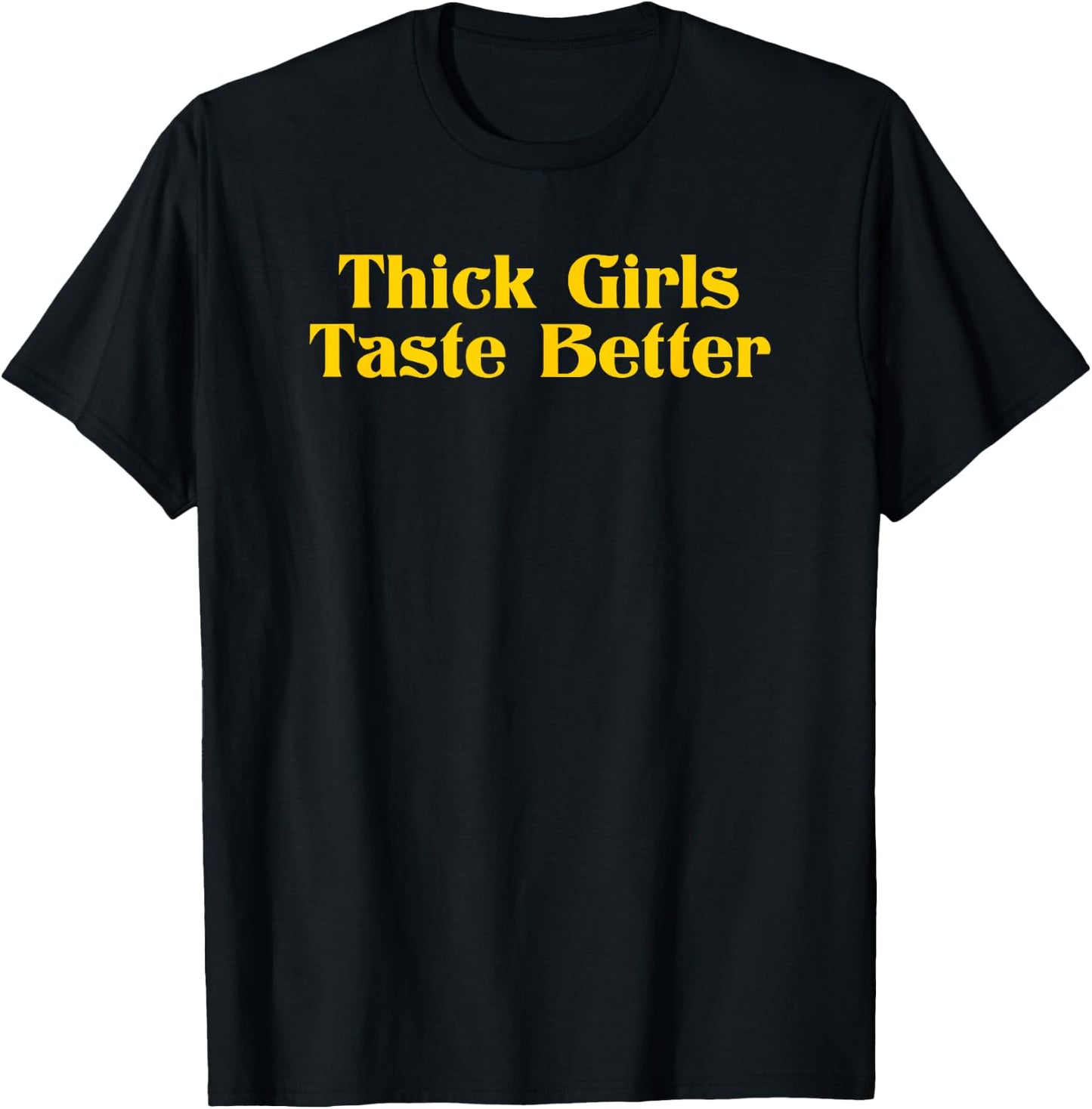 Thick Girls Taste Better T-Shirt - T-Shirt | Black