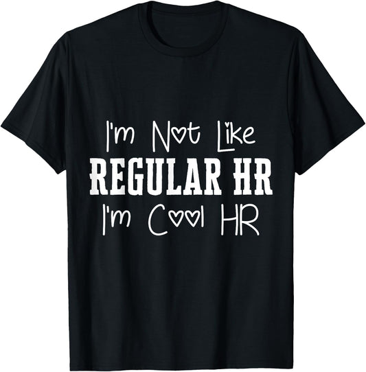 I'm Not Like Regular HR I'm Cool HR Manager Department Fun T-Shirt - T-Shirt | Black