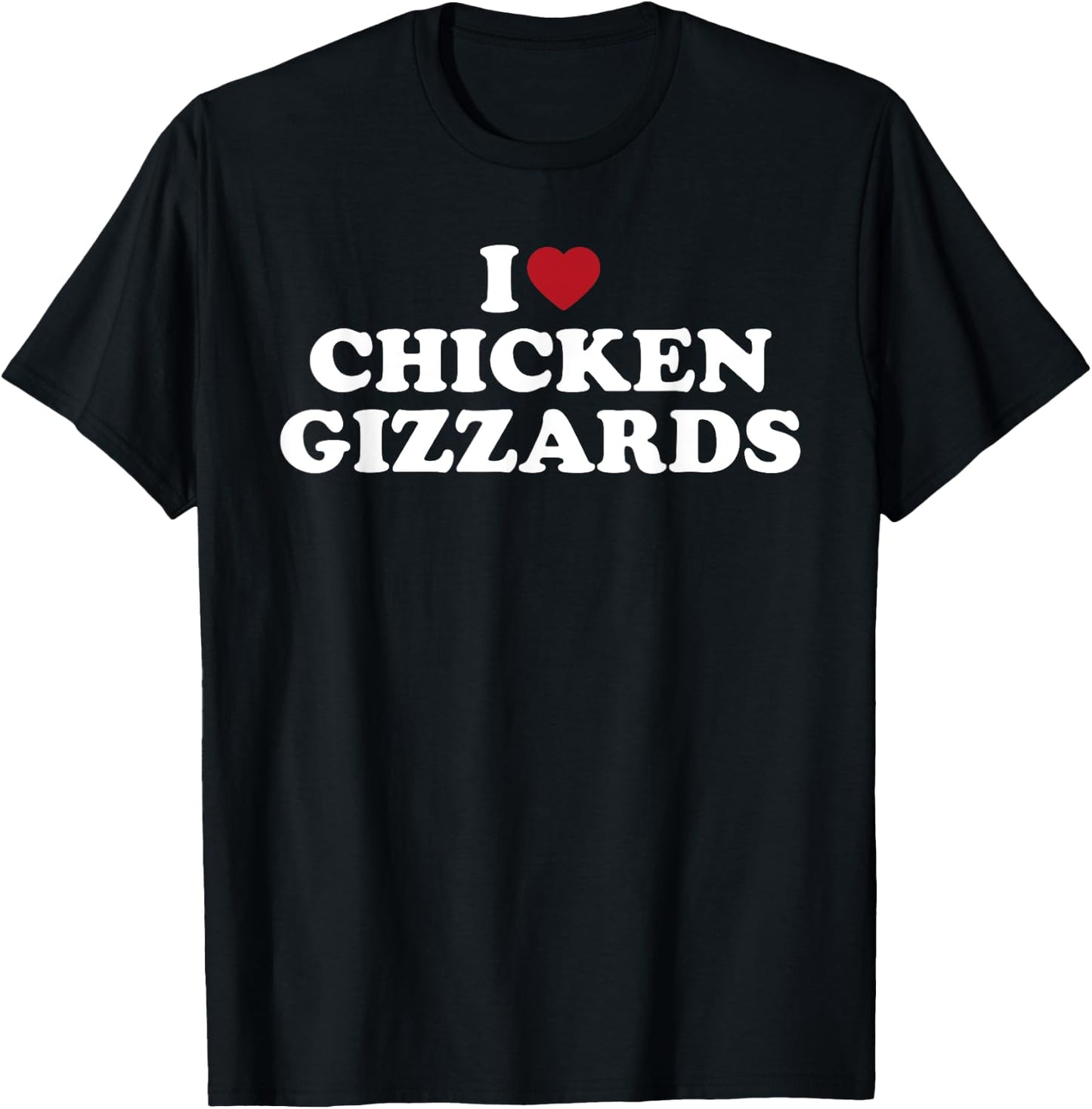 I Love Chicken Gizzards, I Heart Chicken Gizzards T-Shirt - T-Shirt | Black