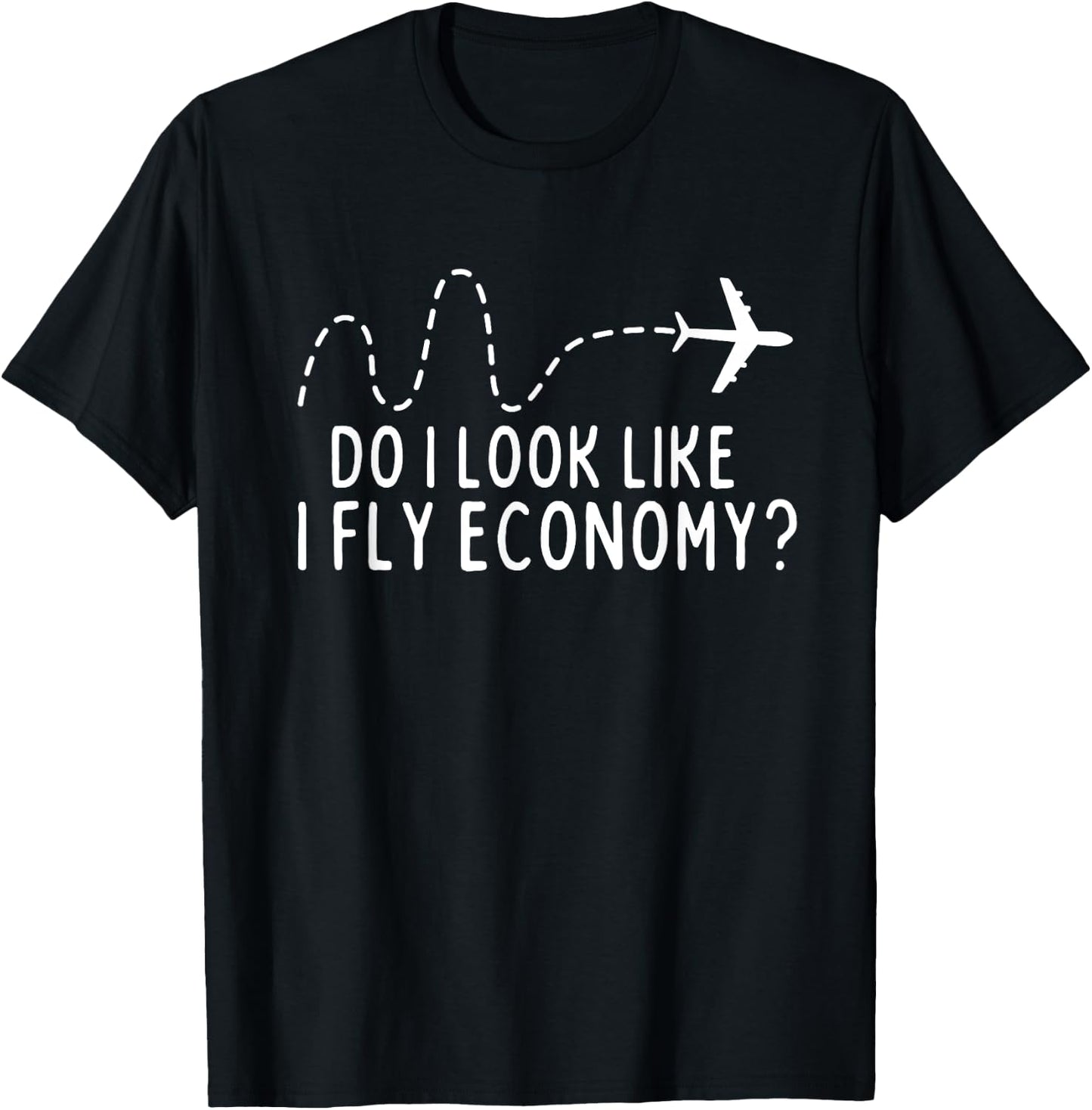 Do I Look Like I Fly Economy ? Funny First Class Traveling T-Shirt - T-Shirt | Black