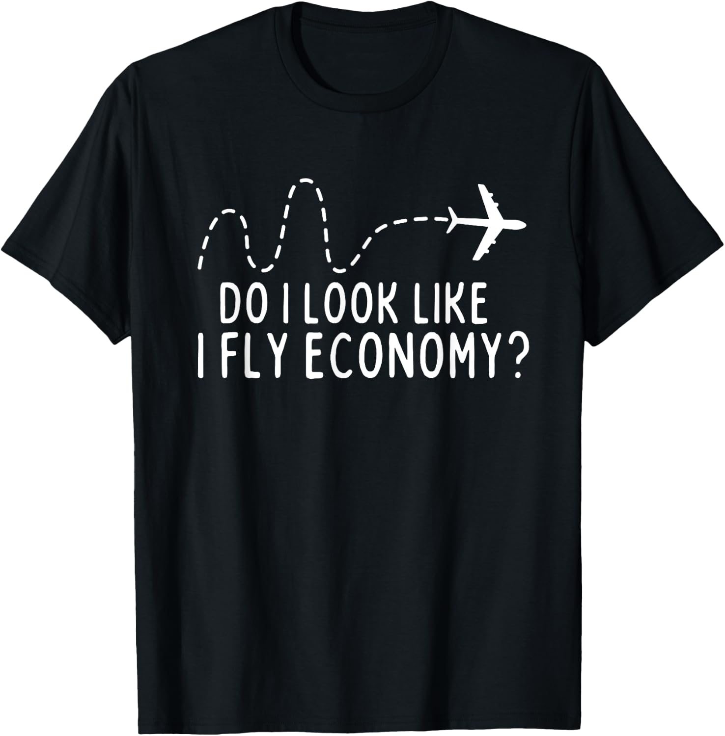 Do I Look Like I Fly Economy ? Funny First Class Traveling T-Shirt - T-Shirt | Black