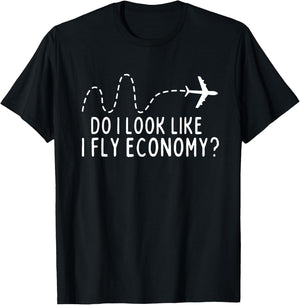 Do I Look Like I Fly Economy ? Funny First Class Traveling T-Shirt - T-Shirt | Black