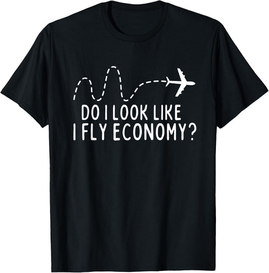 Do I Look Like I Fly Economy ? Funny First Class Traveling T-Shirt - T-Shirt | Black