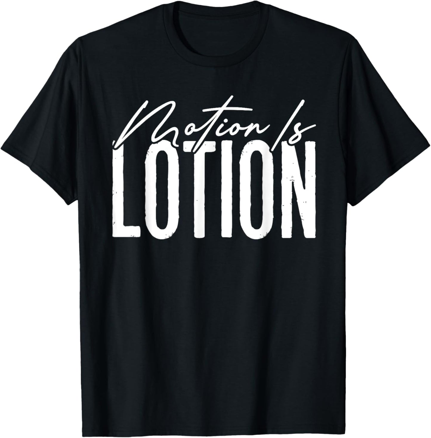 Motion Is Lotion Funny Physical Therapist Pt Therapy T-Shirt - T-Shirt | Black