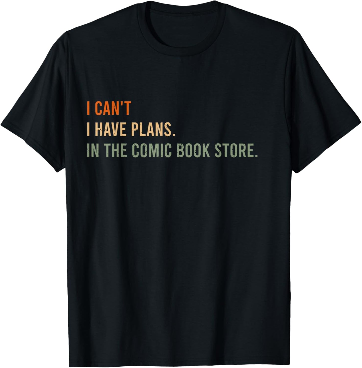 I Can't. I Have Plans. In The Comic Book Store. T-Shirt - T-Shirt | Black