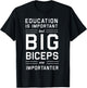 Education is important big biceps importanter T-Shirt - T-Shirt | Black