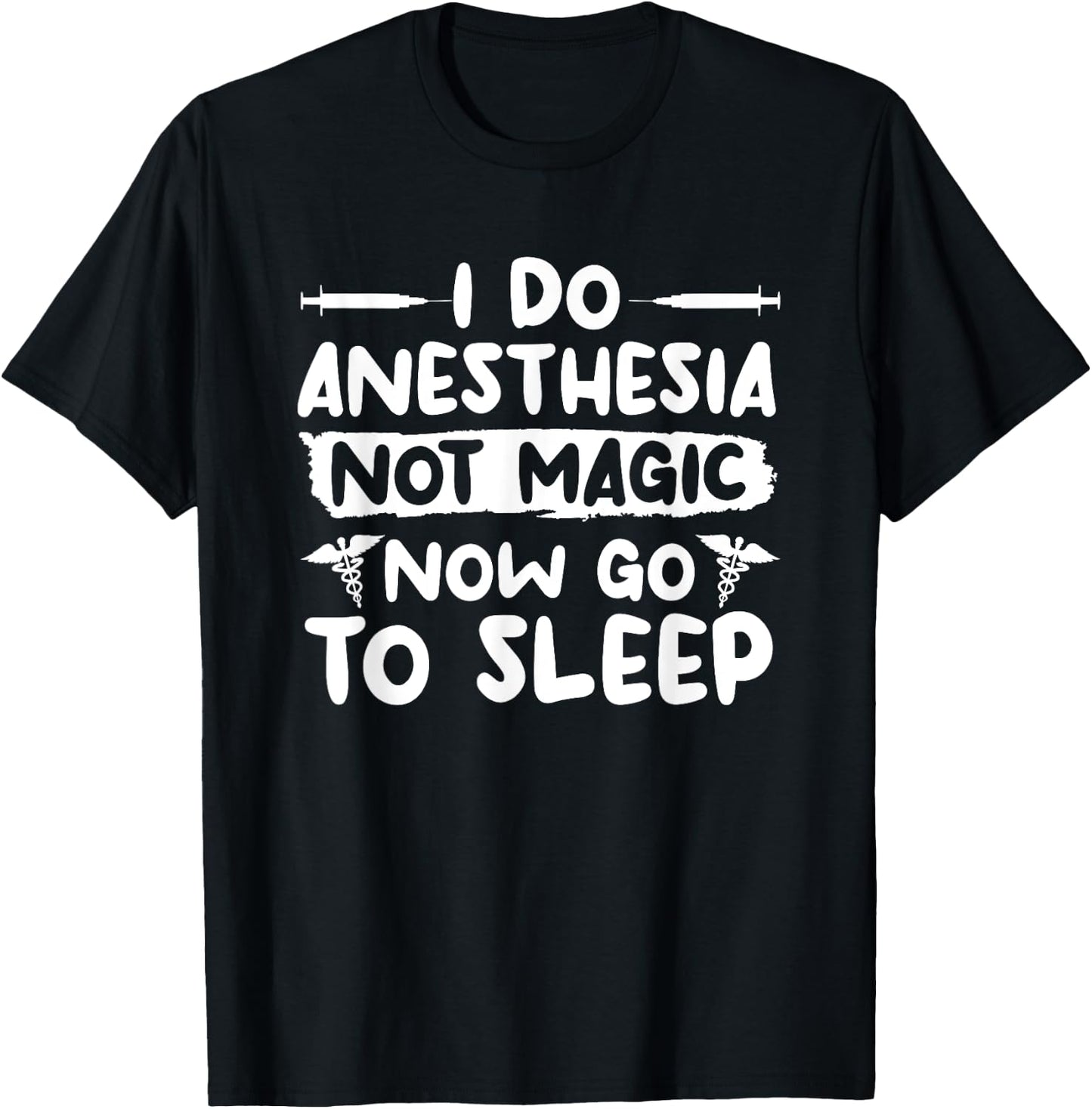 I Do Anesthesia Not Magic Now Go To Sleep Anesthesiologist T-Shirt - T-Shirt | Black