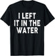 I Left It In The Water, Bible Verse, Christian Faith T-Shirt - T-Shirt | Black