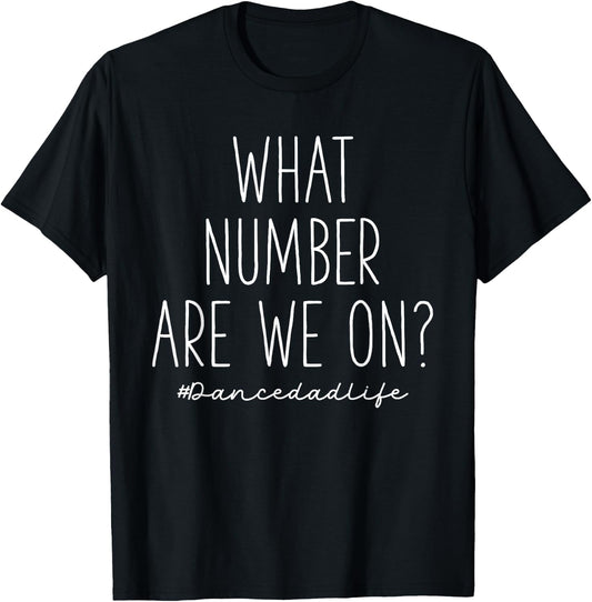 What Number Are We On? Funny Cheer Dance Dad T-Shirt - T-Shirt | Black