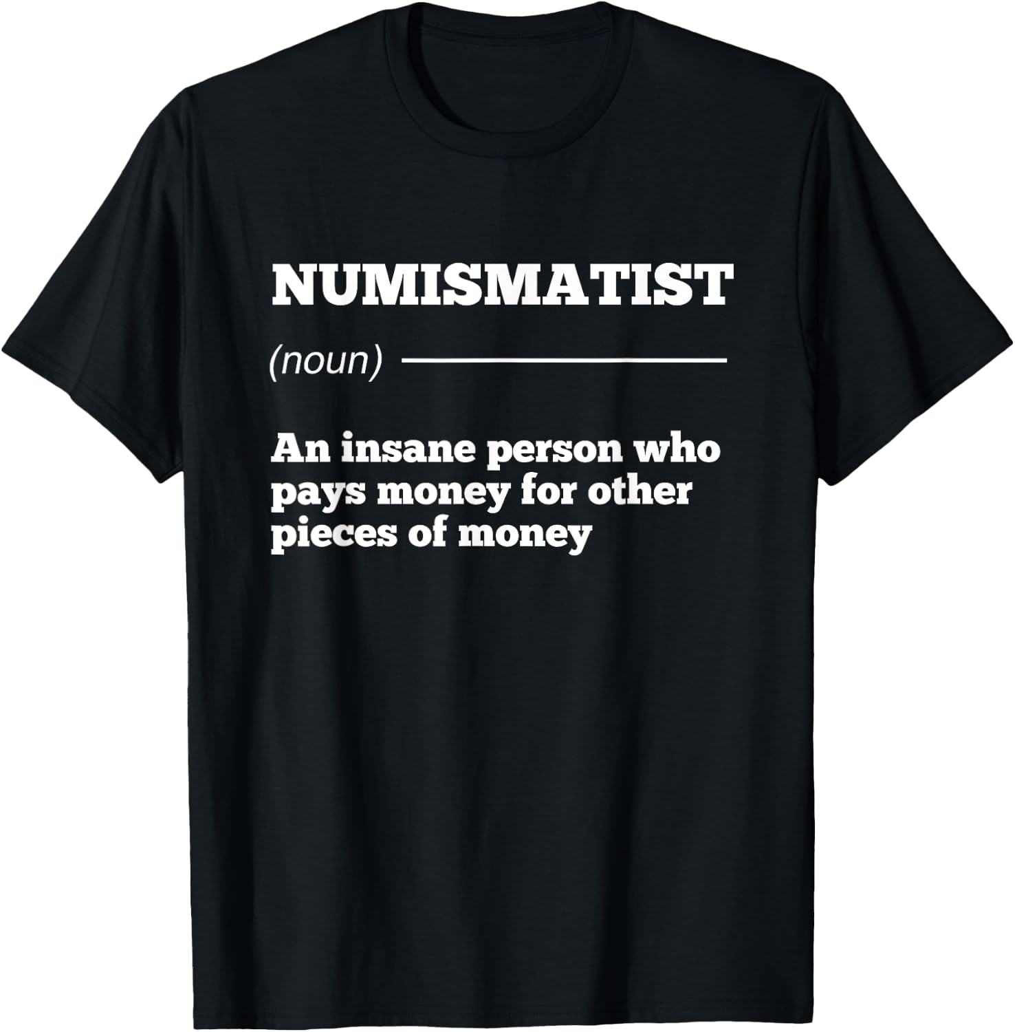 Numismatist Definition Coin Collector Money Numismatics Cent T-Shirt - T-Shirt | Black