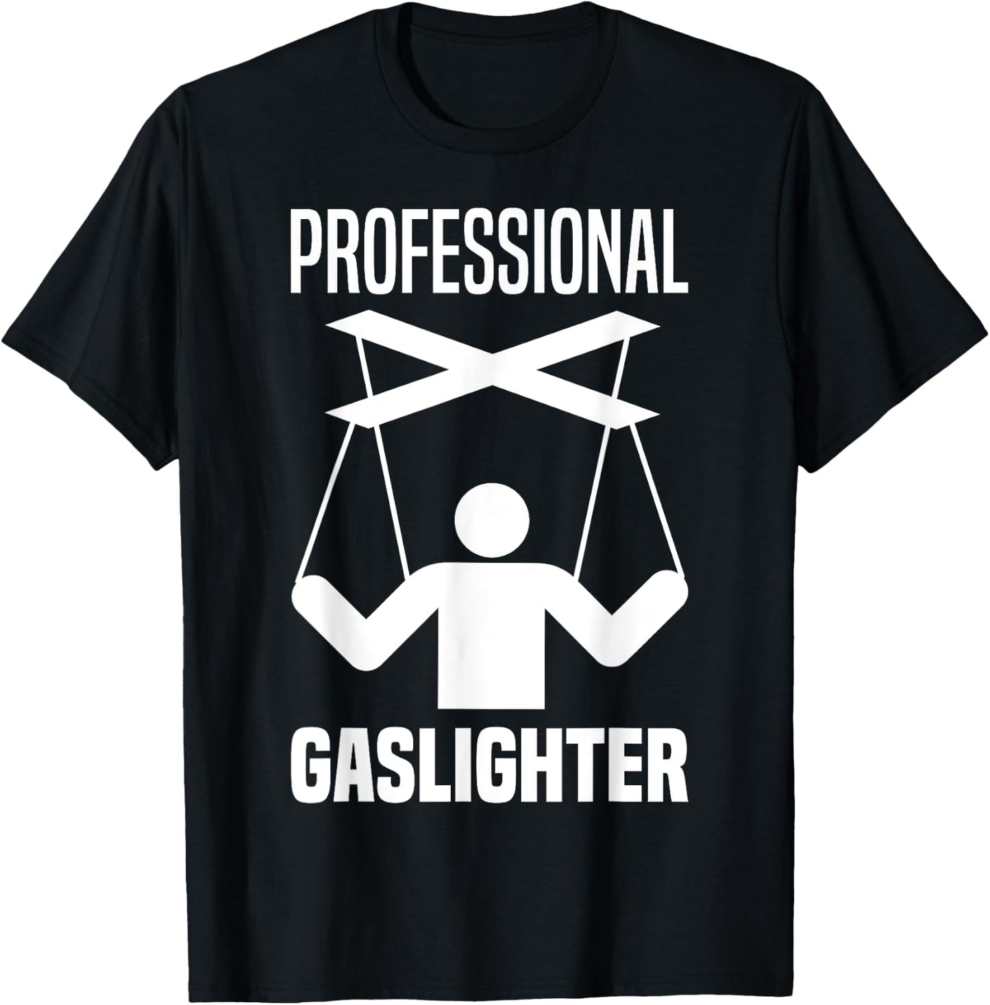 Professional Gaslighter Expert Gaslighting Funny Gaslight T-Shirt - T-Shirt | Black