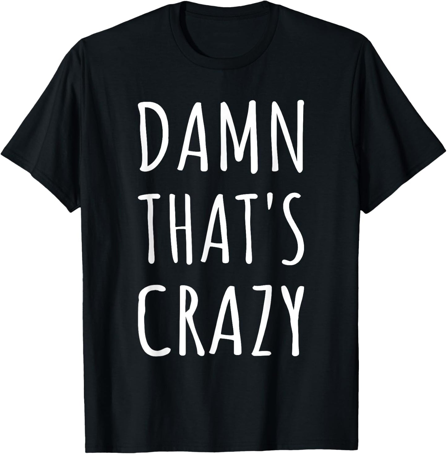 Damn That's Crazy T-Shirt - T-Shirt | Black