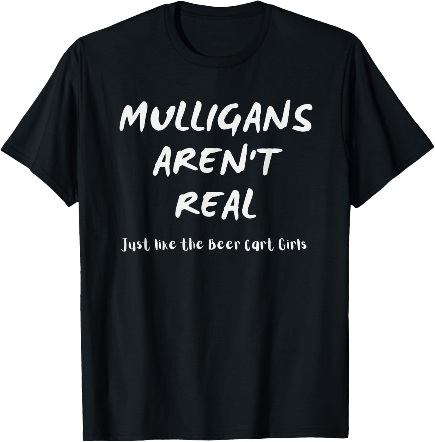 Golfer Apparel Mulligans Aren't Real Like the Beer Cart Girl T-Shirt - T-Shirt | Black