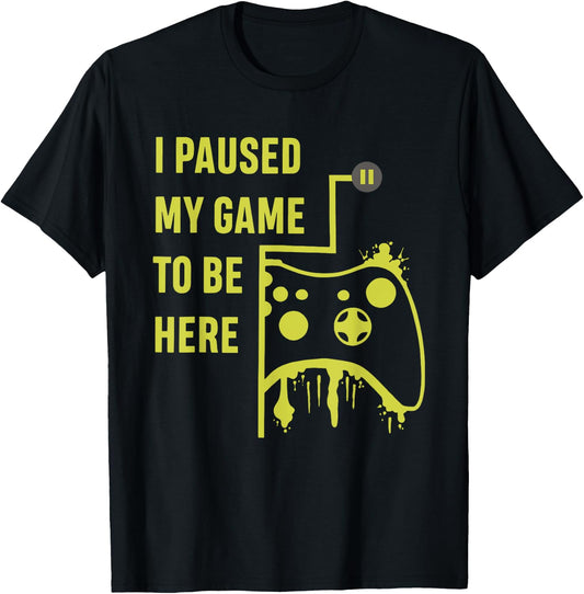 I Paused My Game To Be Here Gamer T-Shirt - T-Shirt | Black