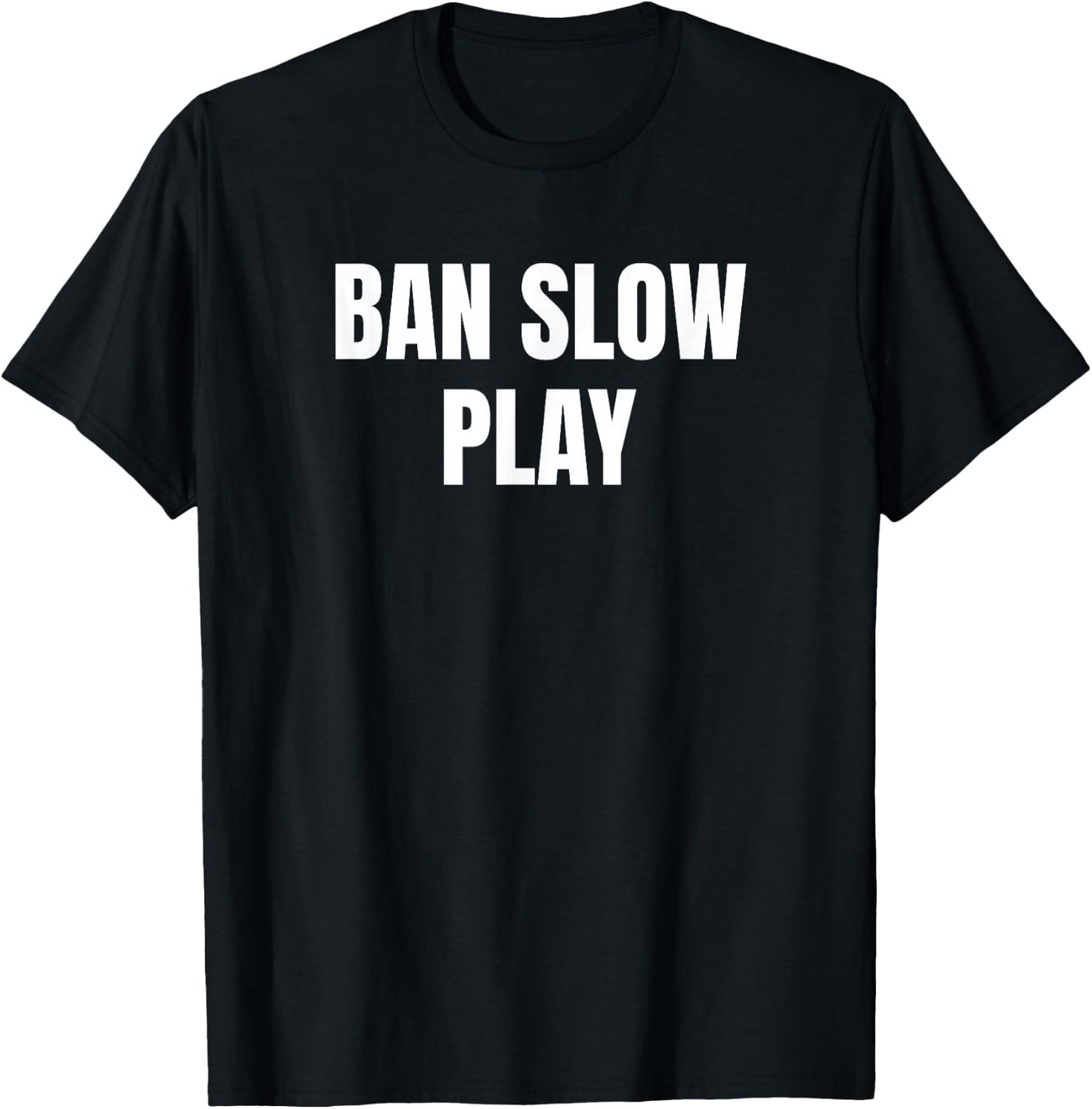 Ban Slow Play Golf Golfer Golfing Cute Funny Fan Gag T-Shirt - T-Shirt | Black