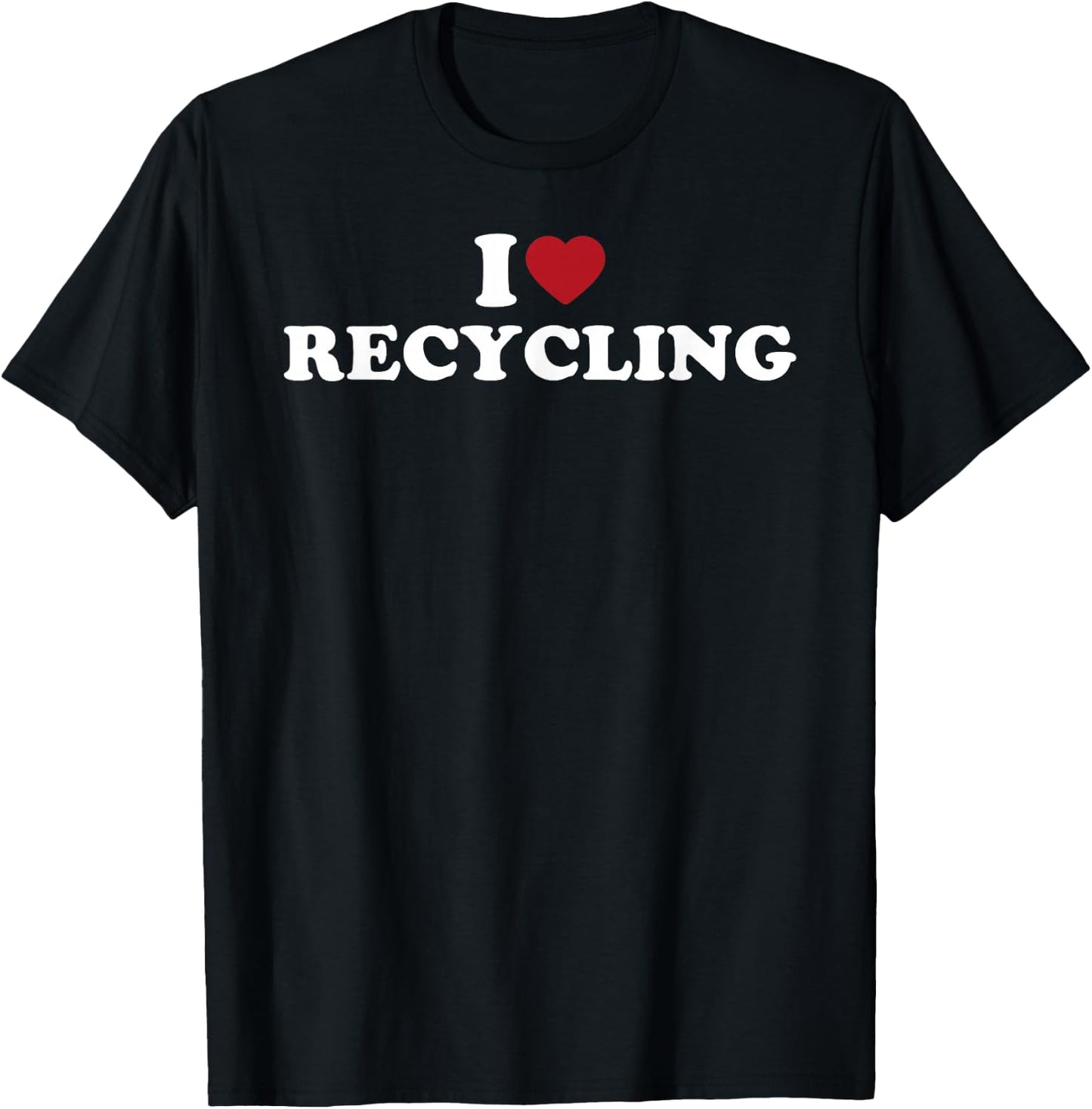 I Love Recycling, I Heart Recycling T-Shirt - T-Shirt | Black