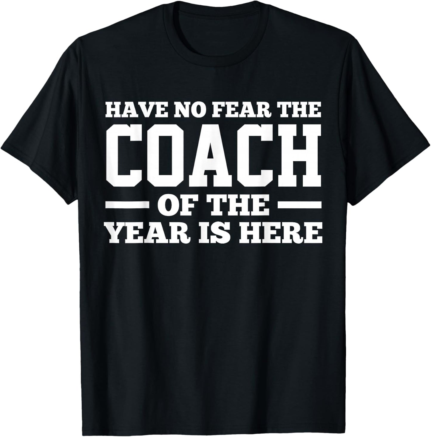 Have No Fear The Coach Of The Year Is Here Dad Coach Funny T-Shirt - T-Shirt | Black
