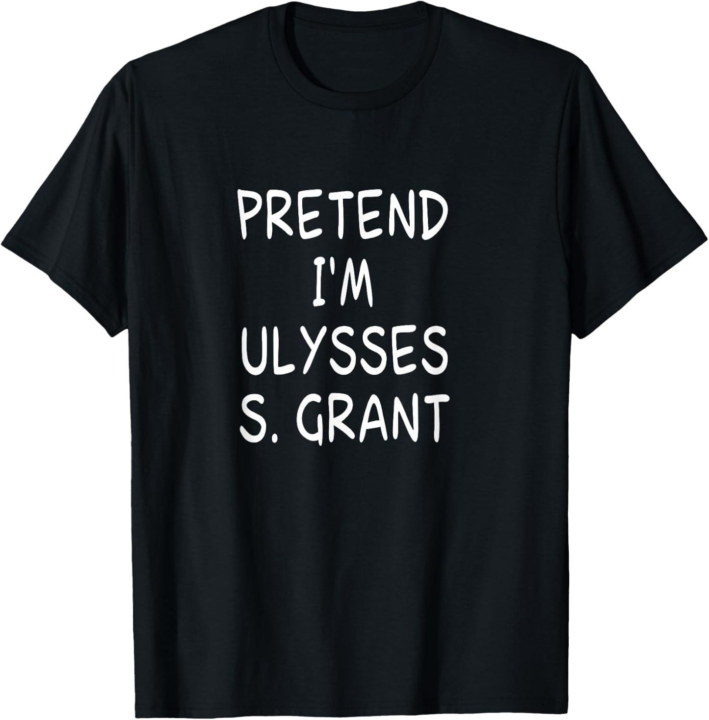 Pretend I'm a Ulysses S. Grant Costume 18th US President T-Shirt - T-Shirt | Black