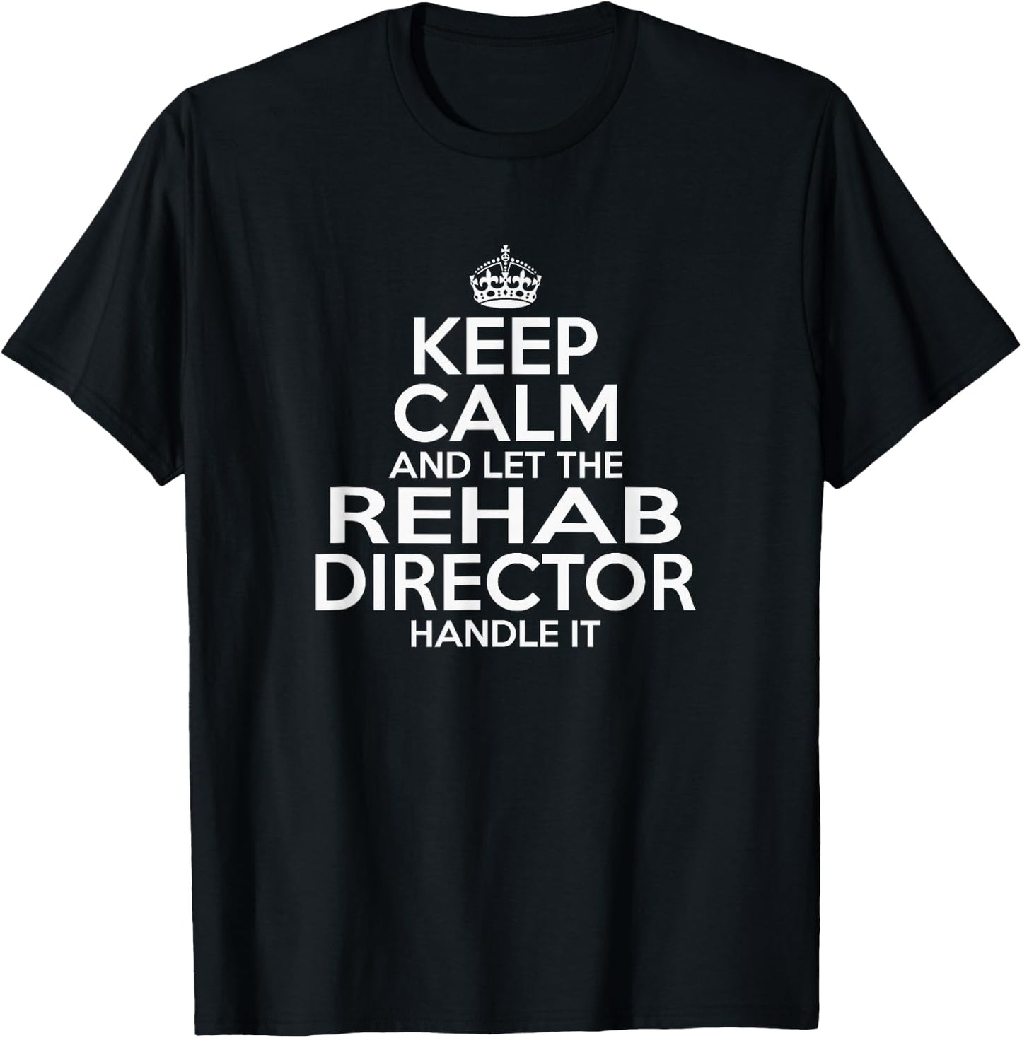 KEEP CALM and let the Rehab Director Handle It AA NA Funny T-Shirt - T-Shirt | Black