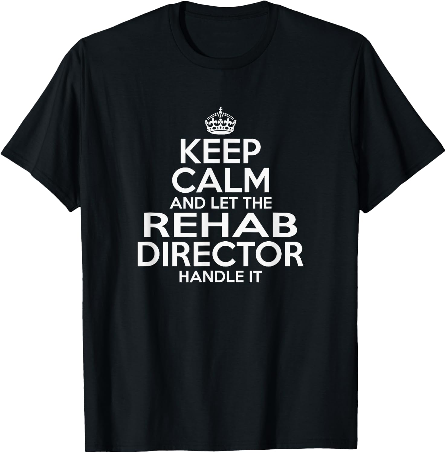 KEEP CALM and let the Rehab Director Handle It AA NA Funny T-Shirt - T-Shirt | Black