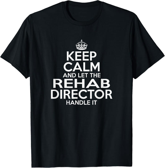 KEEP CALM and let the Rehab Director Handle It AA NA Funny T-Shirt - T-Shirt | Black