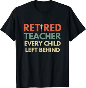 Retro Vintage Funny Retired Teacher Every Child Left Behind Women T-Shirt - T-Shirt | Black