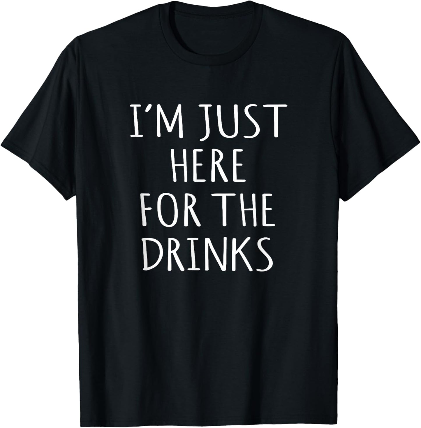 Funny I'm Just Here For The Drinks Party Idea T-Shirt - T-Shirt | Black