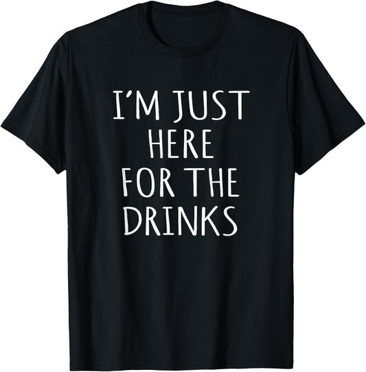 Funny I'm Just Here For The Drinks Party Idea T-Shirt - T-Shirt | Black