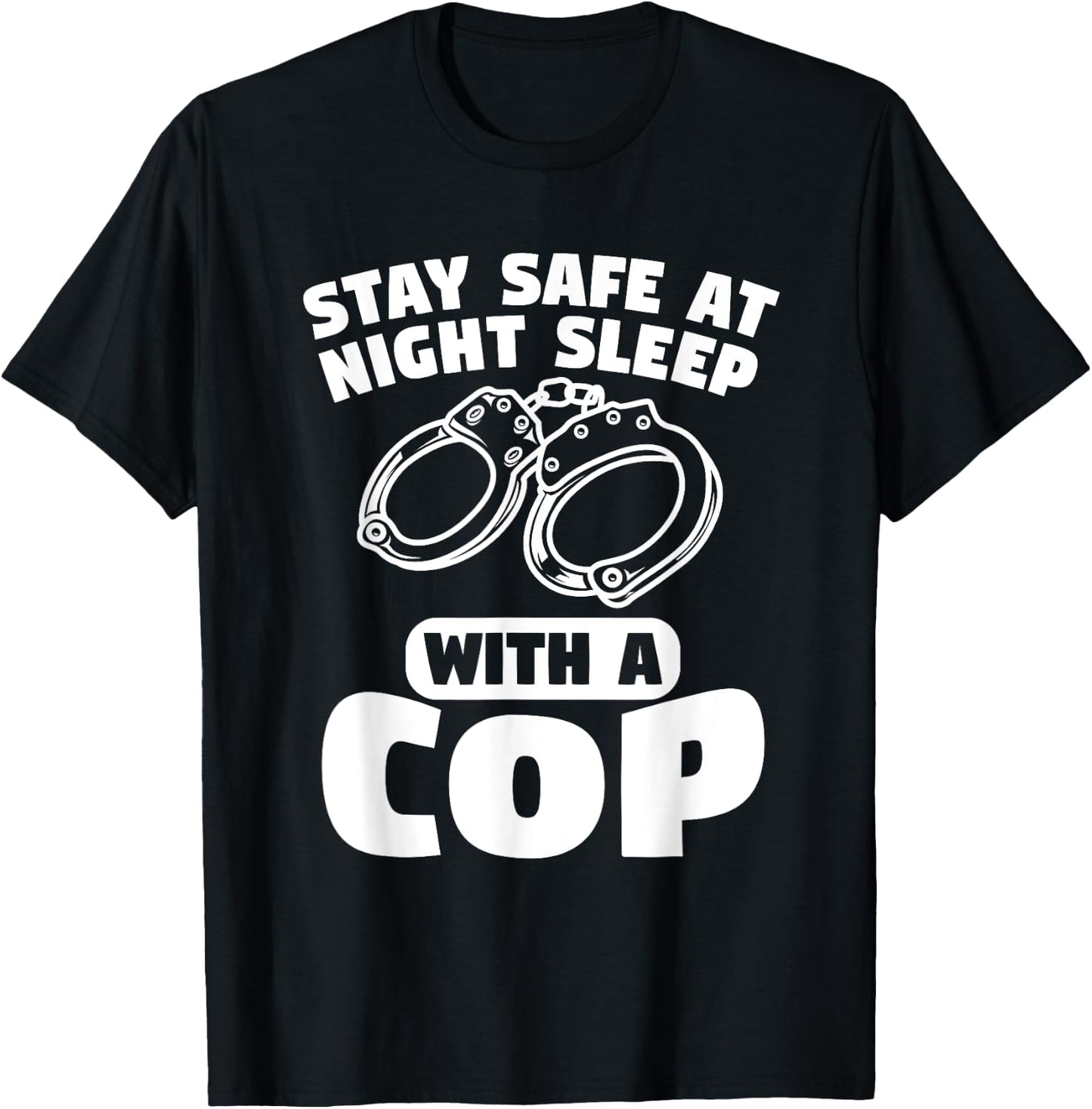 Stay Safe At Night Sleep With A Cop Police Officer T-Shirt - T-Shirt | Black