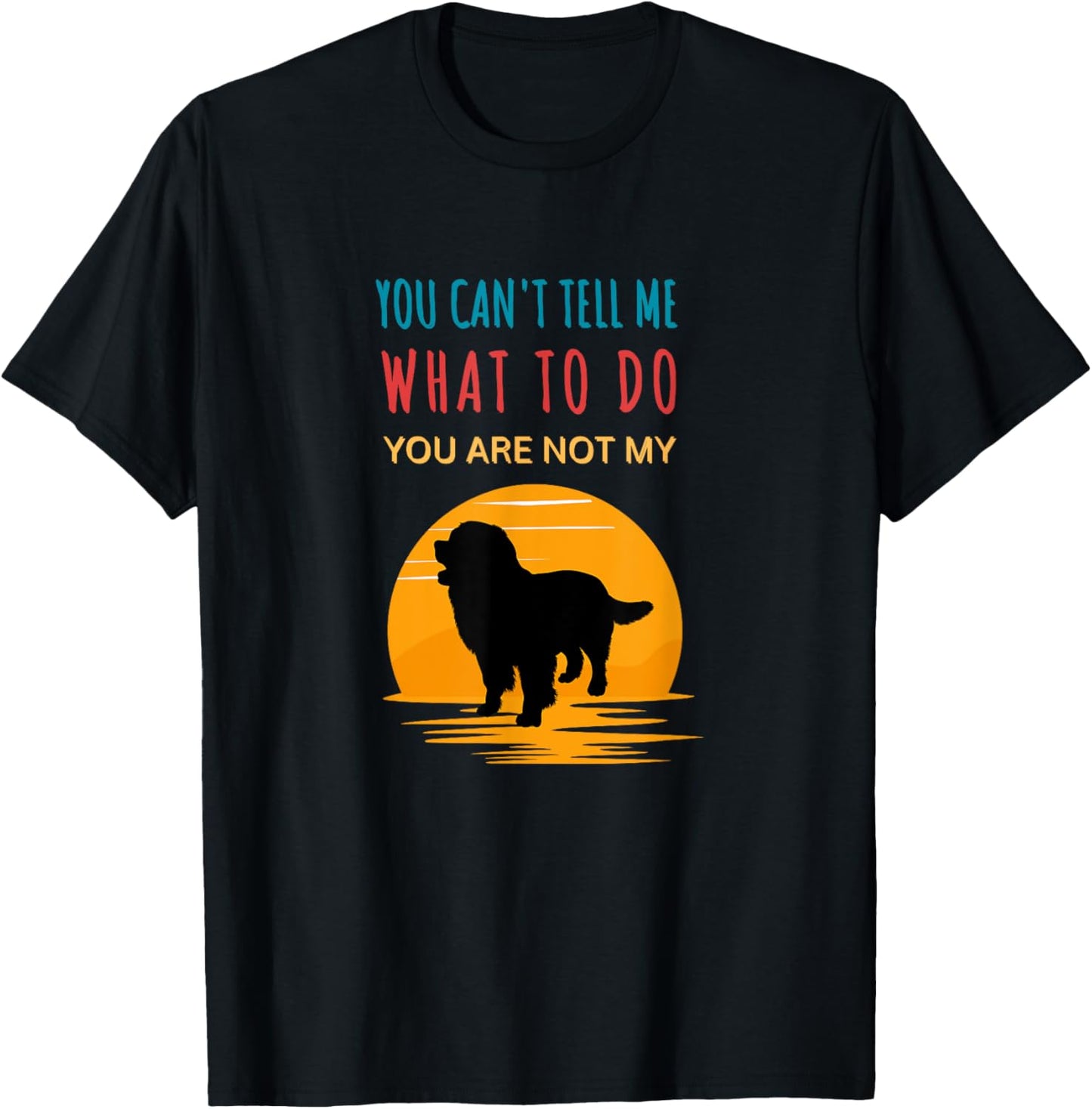 You can't tell me what to do you are not my Bernese Mountain T-Shirt - T-Shirt | Black