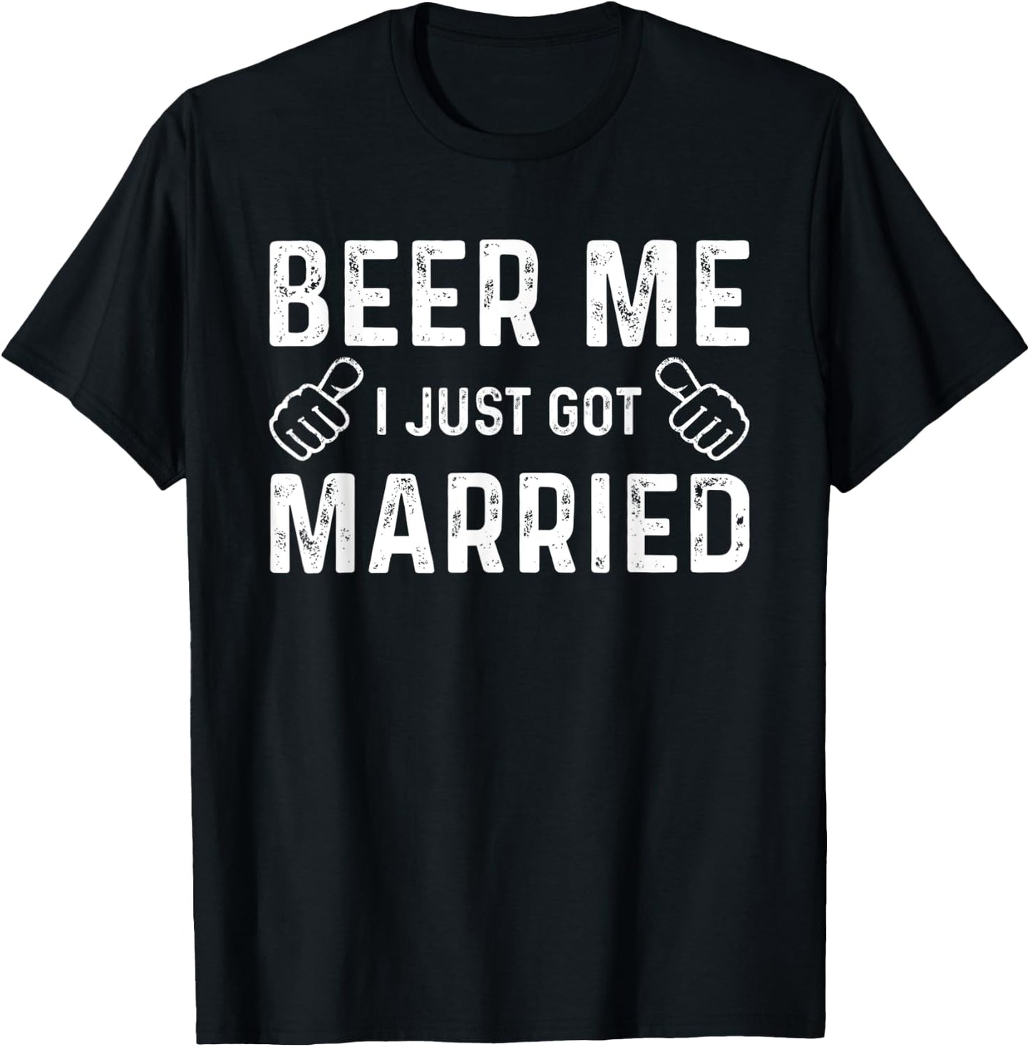Beer Me I Just Got Married Funny Just Married Wedding T-Shirt - T-Shirt | Black